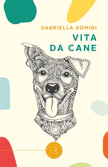 Vita da cane - Gabriella Domini - Libro bookabook 2024, Narrativa | Libraccio.it