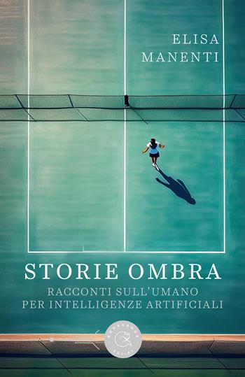 Storie ombra. Racconti sull'umano per intelligenze artificiali - Elisa Manenti - Libro bookabook 2024, Sci-fi | Libraccio.it