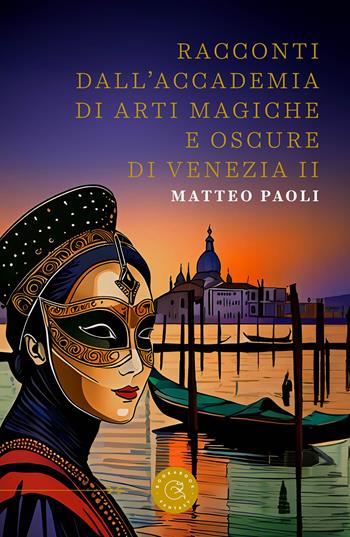 Racconti dall'Accademia di arti magiche e oscure di Venezia. Vol. 2 - Matteo Paoli - Libro bookabook 2024, Fantasy | Libraccio.it