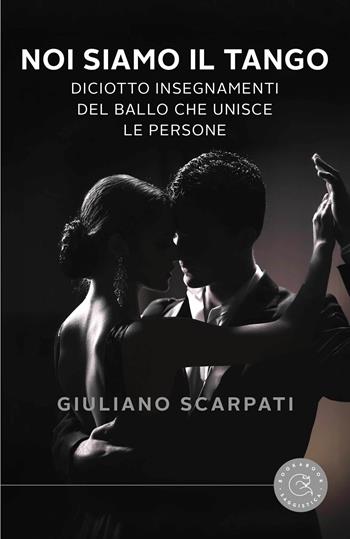 Noi siamo il tango. Diciotto insegnamenti del ballo che unisce le persone - Giuliano Scarpati - Libro bookabook 2024, Saggistica | Libraccio.it