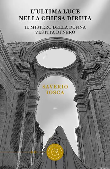 L’ultima luce della chiesa diruta. Il mistero della donna vestita di nero - Saverio Iosca - Libro bookabook 2024, Fantasy | Libraccio.it