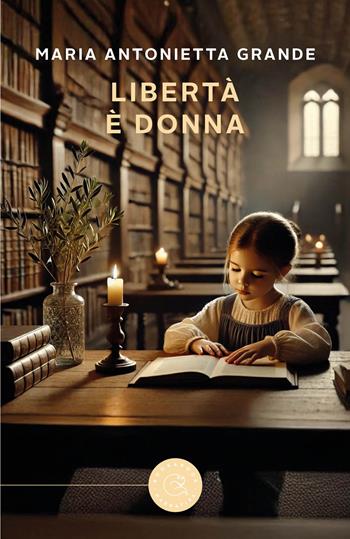 Libertà è donna - Maria Antonietta Grande - Libro bookabook 2024, Narrativa | Libraccio.it