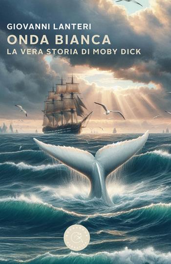 Onda bianca. La vera storia di Moby Dick - Giovanni Lanteri - Libro bookabook 2025, Narrativa | Libraccio.it