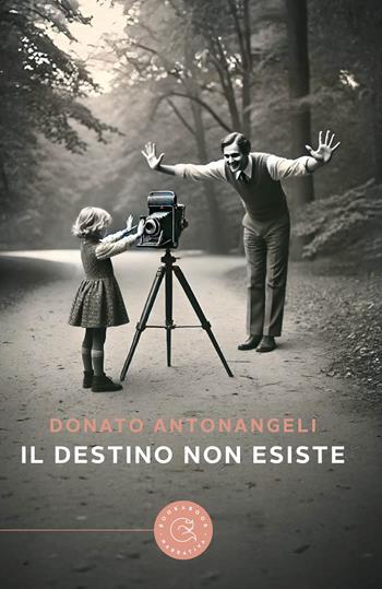 Il destino non esiste - Donato Antonangeli - Libro bookabook 2025, Narrativa | Libraccio.it
