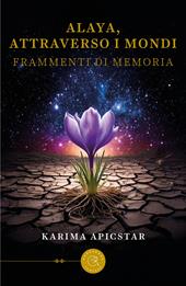 Alaya, attraverso i mondi. Frammenti di memoria