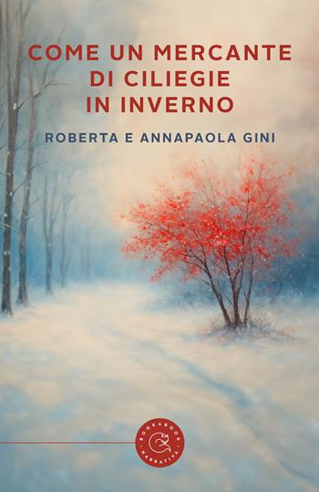 Come un mercante di ciliegie in inverno - Roberta Gini, Annapaola Gini - Libro bookabook 2025, Narrativa | Libraccio.it