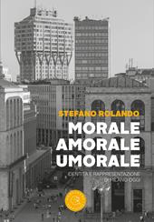 Morale, amorale, umorale. Identità e rappresentazione di Milano oggi