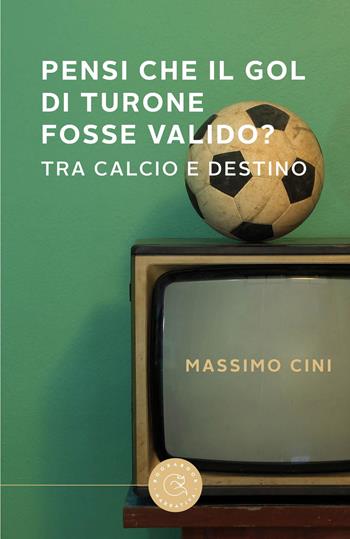 Pensi che il gol di Turone fosse valido? Tra calcio e destino - Massimo Cini - Libro bookabook 2025, Narrativa | Libraccio.it