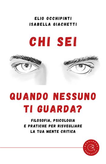 Chi sei quando nessuno ti guarda? Filosofia, psicologia e pratiche per risvegliare la tua mente critica - Elio Occhipinti, Isabella Giachetti - Libro bookabook 2026, Saggistica | Libraccio.it