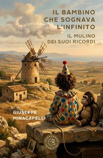 Il bambino che sognava l'infinito. Il mulino dei suoi ricordi - Giuseppe Minacapelli - Libro bookabook 2026, Narrativa | Libraccio.it