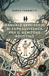 Manuale semi-serio di sopravvivenza per il genitore adottivo