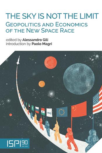The sky is not the limit. Geopolitics and economics of the new space race  - Libro Ledizioni 2024, ISPI | Libraccio.it