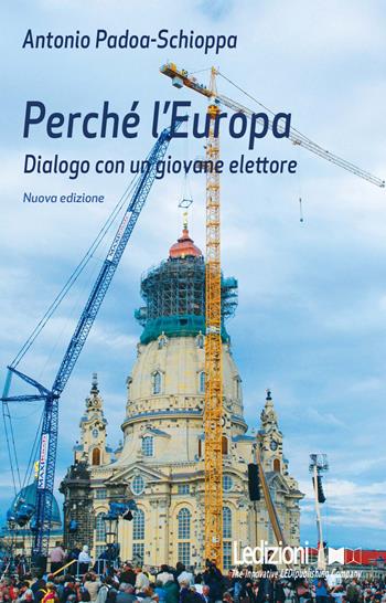 Perché l'Europa. Dialogo con un giovane elettore - Antonio Padoa Schioppa - Libro Ledizioni 2023, Attualità e politica | Libraccio.it