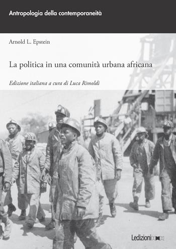La politica in una comunità urbana africana - Arnold L. Epstein - Libro Ledizioni 2023, Antropologia della contemporaneità | Libraccio.it