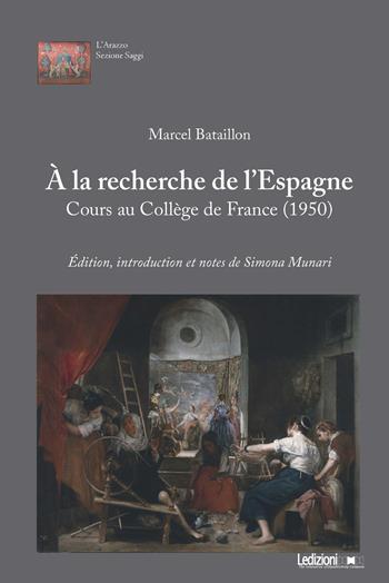 À la recherche de l'Espagne. Cours au Collège de France (1950) - Marcel Bataillon - Libro Ledizioni 2023 | Libraccio.it