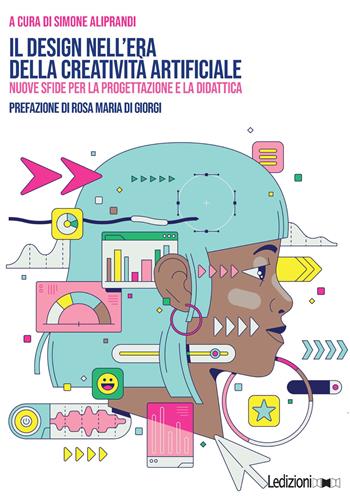 Il design nell'era della creatività artificiale. Nuove sfide per la progettazione e la didattica  - Libro Ledizioni 2024, Cultura e strumenti per il design | Libraccio.it