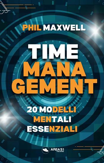 Time management. 20 modelli mentali essenziali - Phil Maxwell - Libro Ledizioni 2024, Crescita personale | Libraccio.it