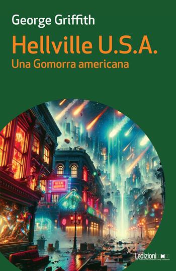 Hellville U.S.A. Una Gomorra americana - George Griffith - Libro Ledizioni 2024, Messaggi da nessun luogo | Libraccio.it