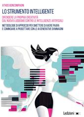Lo strumento intelligente. Difendere la propria creatività dal nuovo luddismo contro le Intelligenze Artificiali