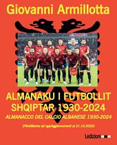 Almanacco del calcio albanese 1930-2024-Almanaku i futbollit shqiptar 1930-2024. Ediz. bilingue
