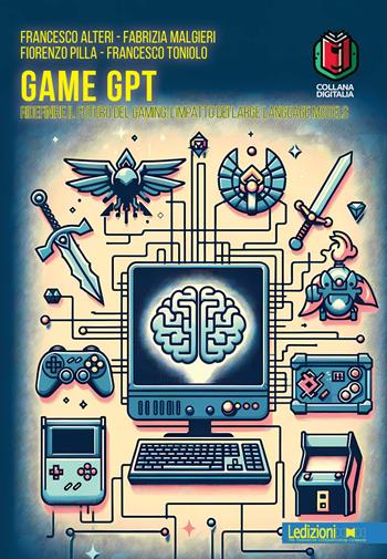 Game GPT. Ridefinire il futuro del gaming: l'impatto dei large language models - Francesco Alteri, Fabrizia Malgieri, Fiorenzo Pilla - Libro Ledizioni 2024 | Libraccio.it