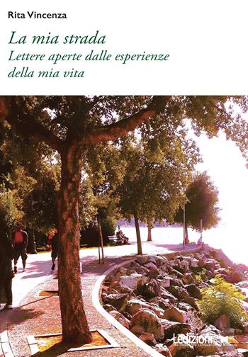 La mia strada. Lettere aperte dalle esperienze della mia vita - Rita Vincenza - Libro Ledizioni 2024, Poesia | Libraccio.it