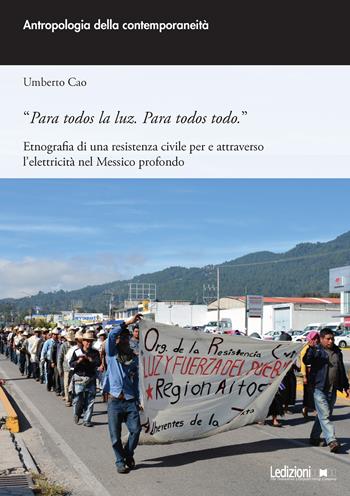 «Para todos la luz. Para todos todo.» Etnografia di una resistenza civile per e attraverso l'elettricità nel Messico profondo - Umberto Cao - Libro Ledizioni 2024, Antropologia della contemporaneità | Libraccio.it