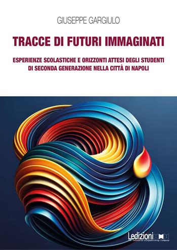 Tracce di futuri immaginati. Esperienze scolastiche e orizzonti attesi degli studenti di seconda generazione nella città di Napoli - Giuseppe Gargiulo - Libro Ledizioni 2024, Interventi | Libraccio.it