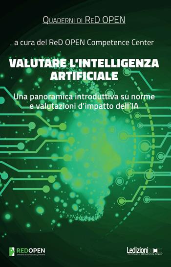 Valutare l'Intelligenza Artificiale. Una panoramica introduttiva su norme e valutazioni d'impatto dell'IA  - Libro Ledizioni 2024, Quaderni di ReD OPEN | Libraccio.it