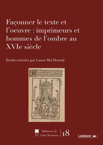 Façonner le texte et l'oeuvre: imprimeurs et hommes de l'ombre au XVIe siècle - Laura-Maï Dourdy - Libro Ledizioni 2024, Biblioteca di carte romanze | Libraccio.it