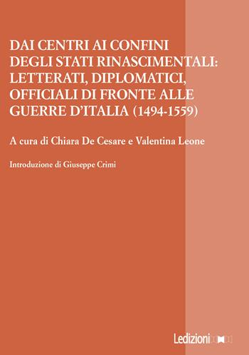 Dai centri ai confini degli stati rinascimentali: letterati, diplomatici, officiali di fronte alle guerre d'Italia (1494-1559)  - Libro Ledizioni 2024, La ragione critica | Libraccio.it