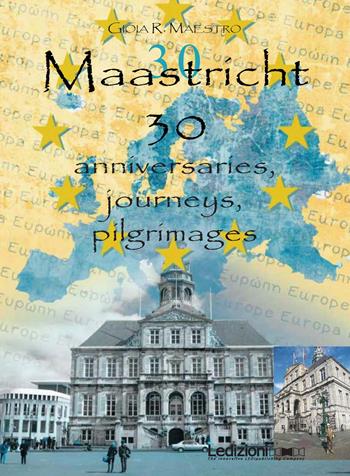 Maastricht 30. Anniversaries, journeys, pilgrimages - Gioia Maestro - Libro Ledizioni 2024, Attualità e politica | Libraccio.it