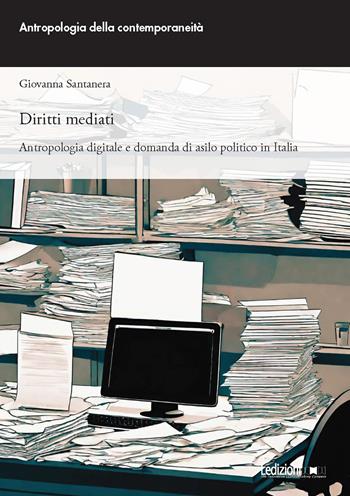 Diritti mediati. Antropologia digitale e domanda di asilo politico in Italia - Giovanna Santanera - Libro Ledizioni 2024, Annuario di antropologia | Libraccio.it