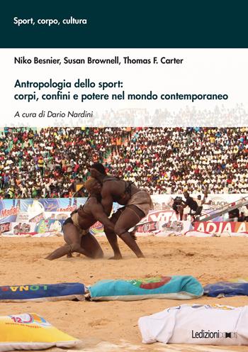 Antropologia dello sport: corpi, confini e potere nel mondo contemporaneo - Niko Besnier, Susan Brownell, Thomas F. Carter - Libro Ledizioni 2024 | Libraccio.it