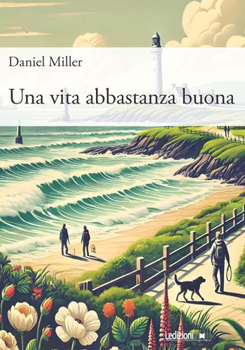 Una vita abbastanza buona - Daniel Miller - Libro Ledizioni 2025, Antropologia | Libraccio.it