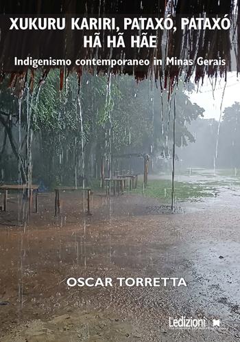 Xukuru Kariri, Pataxó, Pataxó hã hã hãe. Indigenismo contemporaneo in Minas Gerais - Oscar Torretta - Libro Ledizioni 2024, Antropologia | Libraccio.it
