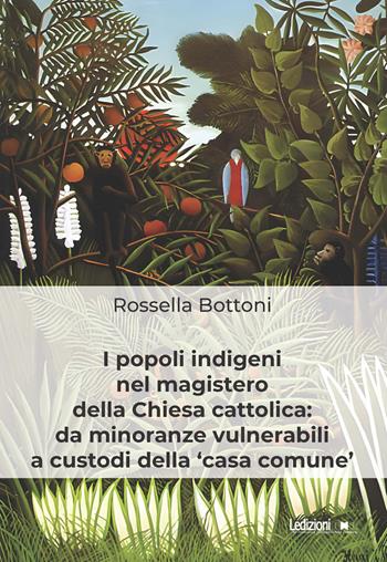 I popoli indigeni nel magistero della Chiesa cattolica: da minoranze vulnerabili a custodi della «casa comune» - Rossella Bottoni - Libro Ledizioni 2024, Diritto e realtà | Libraccio.it