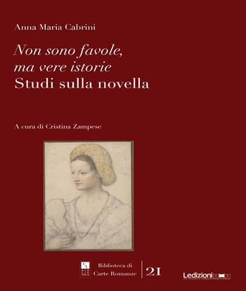 Non sono favole, ma vere istorie. Studi sulla novella - Anna Maria Cabrini - Libro Ledizioni 2024, Biblioteca di carte romanze | Libraccio.it
