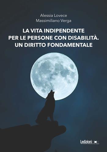 La vita indipendente per le persone con disabilità. Un diritto fondamentale - Alessia Lovece, Massimiliano Verga - Libro Ledizioni 2024, Società | Libraccio.it