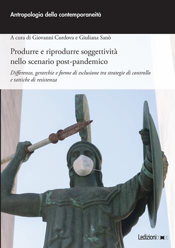 Produrre e riprodurre soggettività nello scenario post-pandemico. Differenze, gerarchie e forme di esclusione tra strategie di controllo e tattiche di resistenza  - Libro Ledizioni 2024, Antropologia della contemporaneità | Libraccio.it