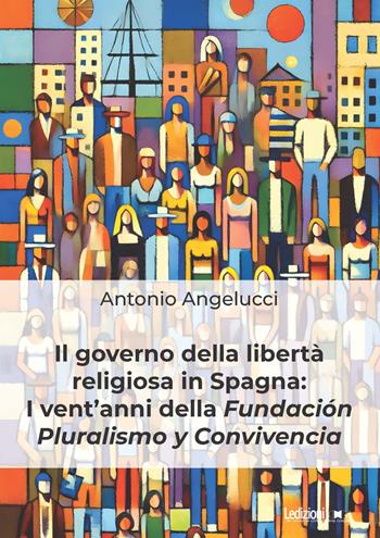 Il governo della libertà religiosa in Spagna: i vent'anni della Fundación Pluralismo y Convivencia - Antonio Angelucci - Libro Ledizioni 2024 | Libraccio.it