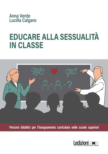 Educare alla sessualità in classe. Percorsi didattici per l'insegnamento curricolare nelle scuole superiori - Anna Verde, Lucilla Calgaro - Libro Ledizioni 2025, Educazione innovativa | Libraccio.it