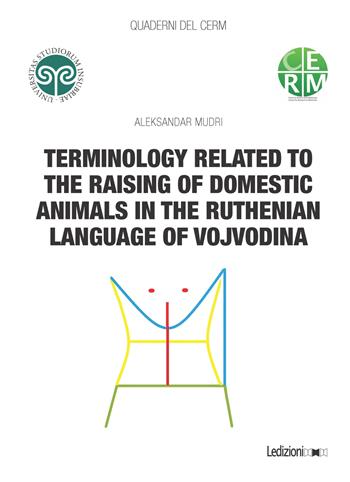 Terminology related to the raising of domestic animals in the Ruthenian language of Vojvodina - Aleksandar Mudri - Libro Ledizioni 2025, Quaderni del CERM | Libraccio.it