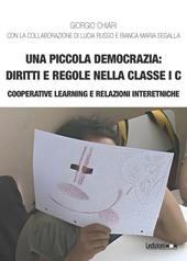 Una piccola democrazia: diritti e regole nella classe I C. Cooperative learning e relazioni interetniche