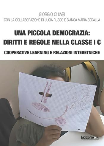 Una piccola democrazia: diritti e regole nella classe I C. Cooperative learning e relazioni interetniche - Giorgio Chiari - Libro Ledizioni 2024, Educazione innovativa | Libraccio.it