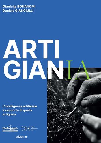 ArtigianIA. L'intelligenza artificiale a supporto di quella artigiana - Gianluigi Bonanomi, Daniele Giangiulli - Libro Ledizioni 2025, Fai da tech | Libraccio.it