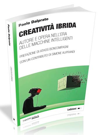 Creatività ibrida. Autore e opera nell'era delle macchine intelligenti - Paolo Dalprato - Libro Ledizioni 2025 | Libraccio.it