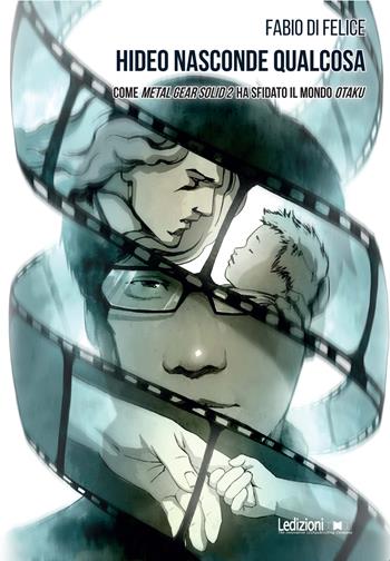 Hideo nasconde qualcosa. Come Metal Gear Solid 2 ha sfidato il mondo otaku - Fabio Di Felice - Libro Ledizioni 2025, Loading | Libraccio.it