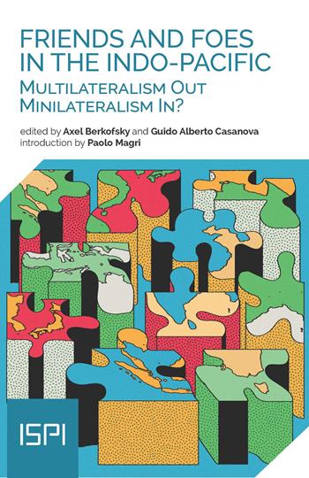 Friends and Foes in the Indo-Pacific. Multilateralism Out, Minilateralism In?  - Libro Ledizioni 2025, ISPI | Libraccio.it