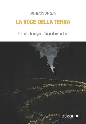 La voce della terra. Per un'archeologia dell'esperienza onirica - Alessandro Baccarin - Libro Ledizioni 2025, Harpocrates | Libraccio.it